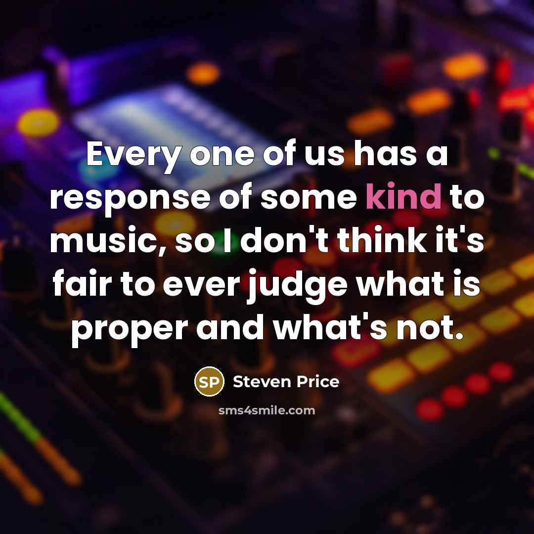 “Every one of us has a response of some kind…” quote by Steven Price