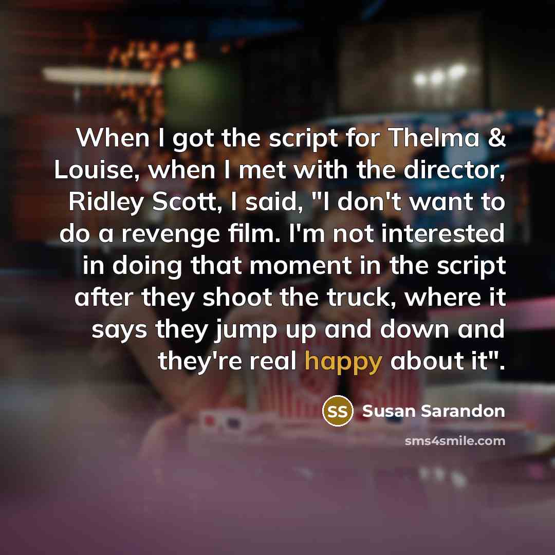 “When I got the script for Thelma & Louise, when…” quote by Susan Sarandon