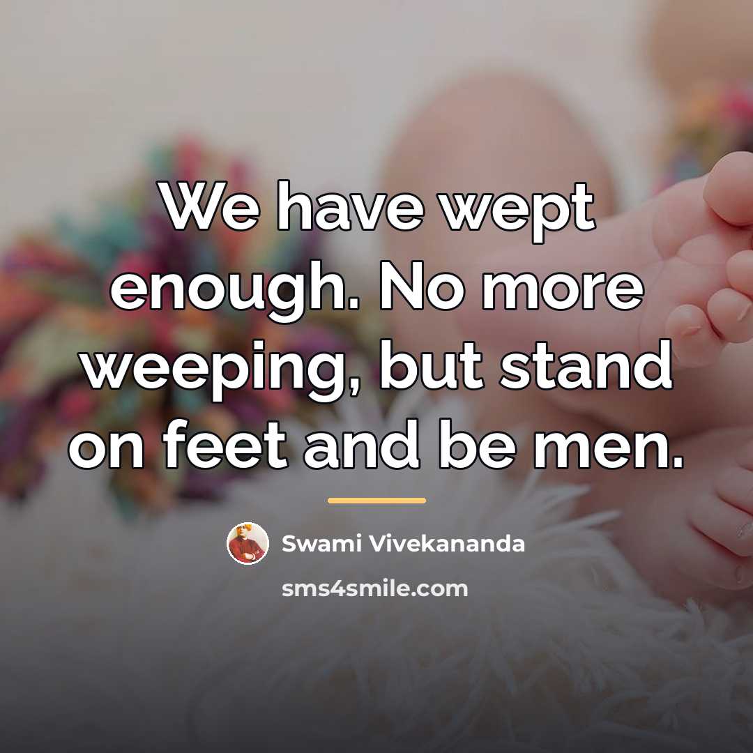 “We have wept enough. No more weeping, but stand on…” quote by Swami Vivekananda