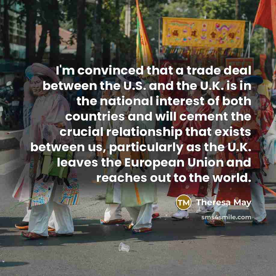 “I'm convinced that a trade deal between the U.S. and…” quote by Theresa May