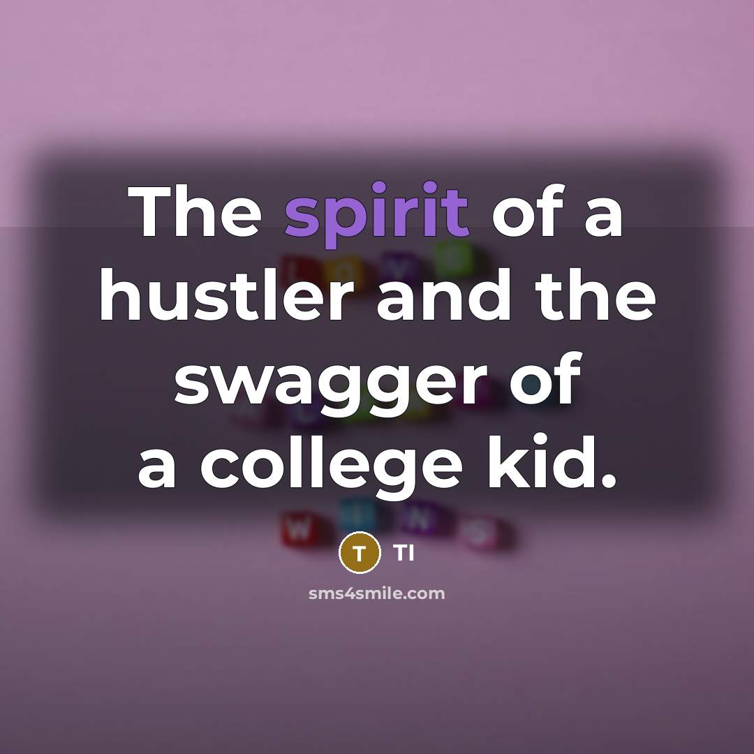 “The spirit of a hustler and the swagger of a college kid.” quote by TI
