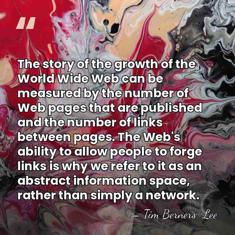 The story of the growth of the World Wide Web can be&hellip; - Tim Berners-Lee
