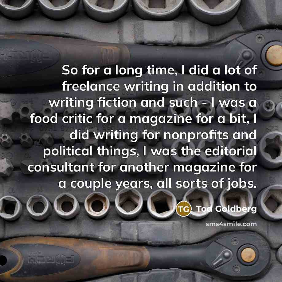 “So for a long time, I did a lot of…” quote by Tod Goldberg