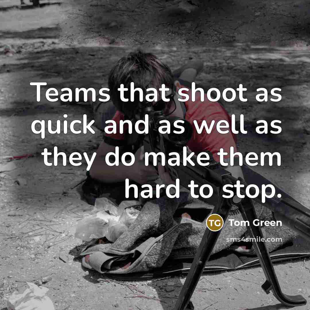 “Teams that shoot as quick and as well as they do make them hard to stop.” quote by Tom Green