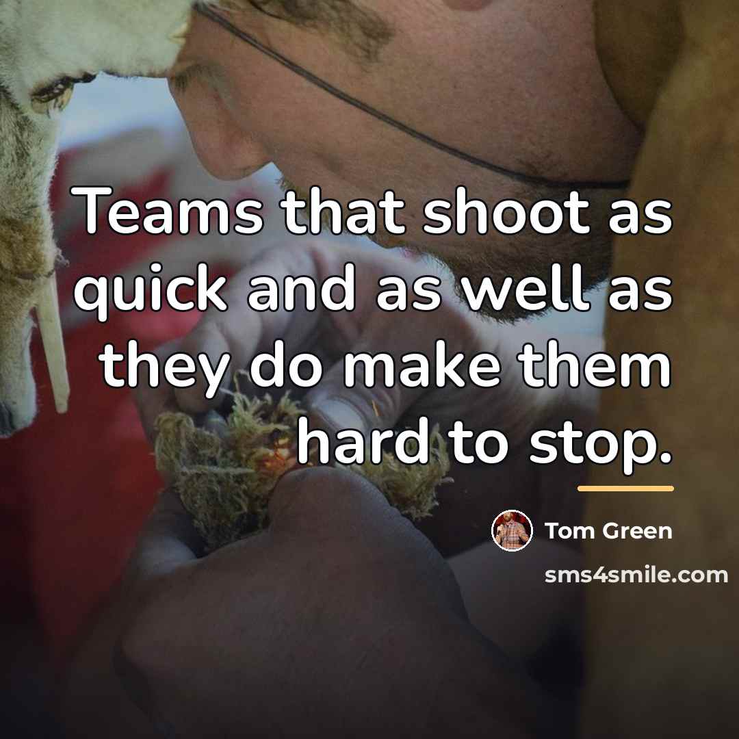 “Teams that shoot as quick and as well as they…” quote by Tom Green