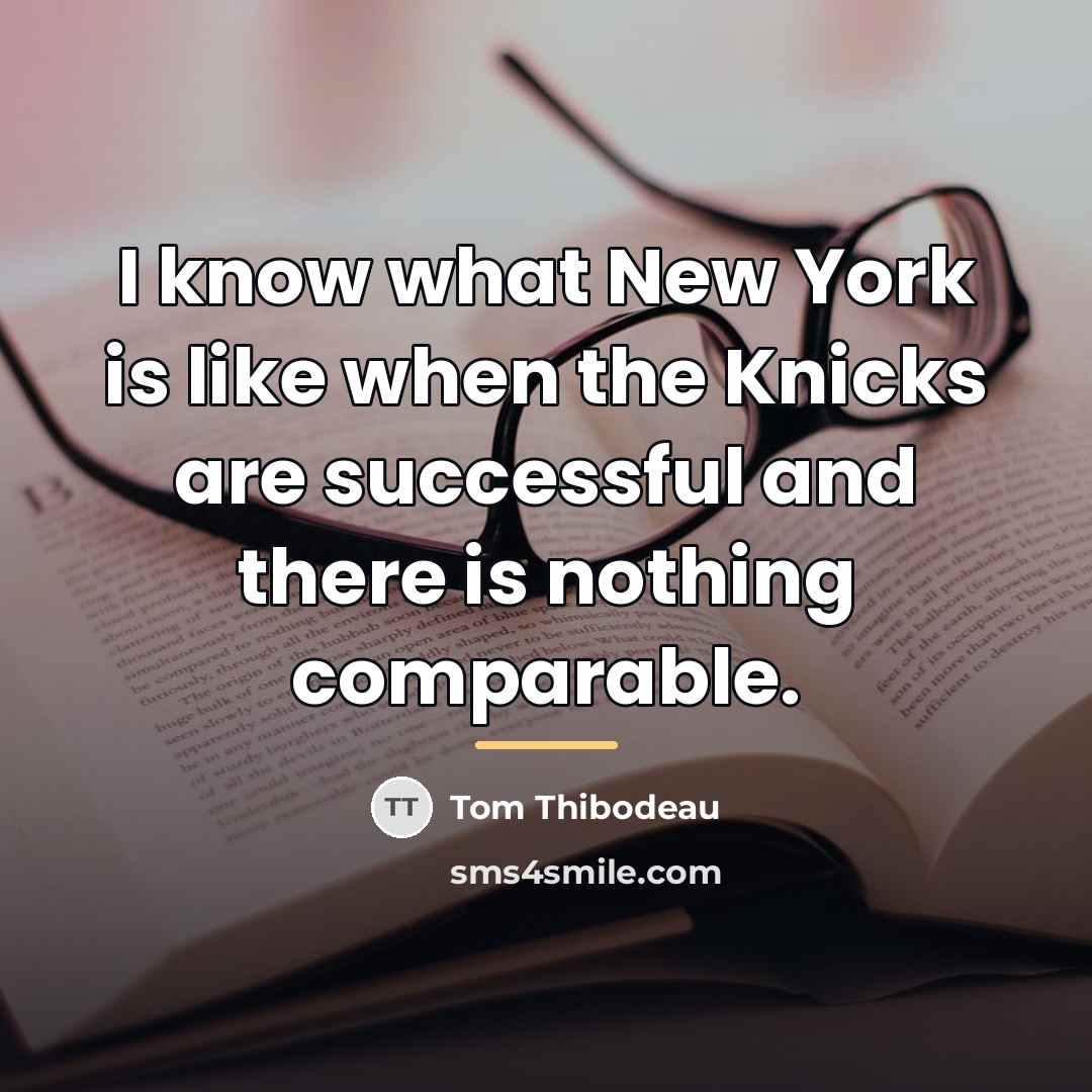 “I know what New York is like when the Knicks…” quote by Tom Thibodeau