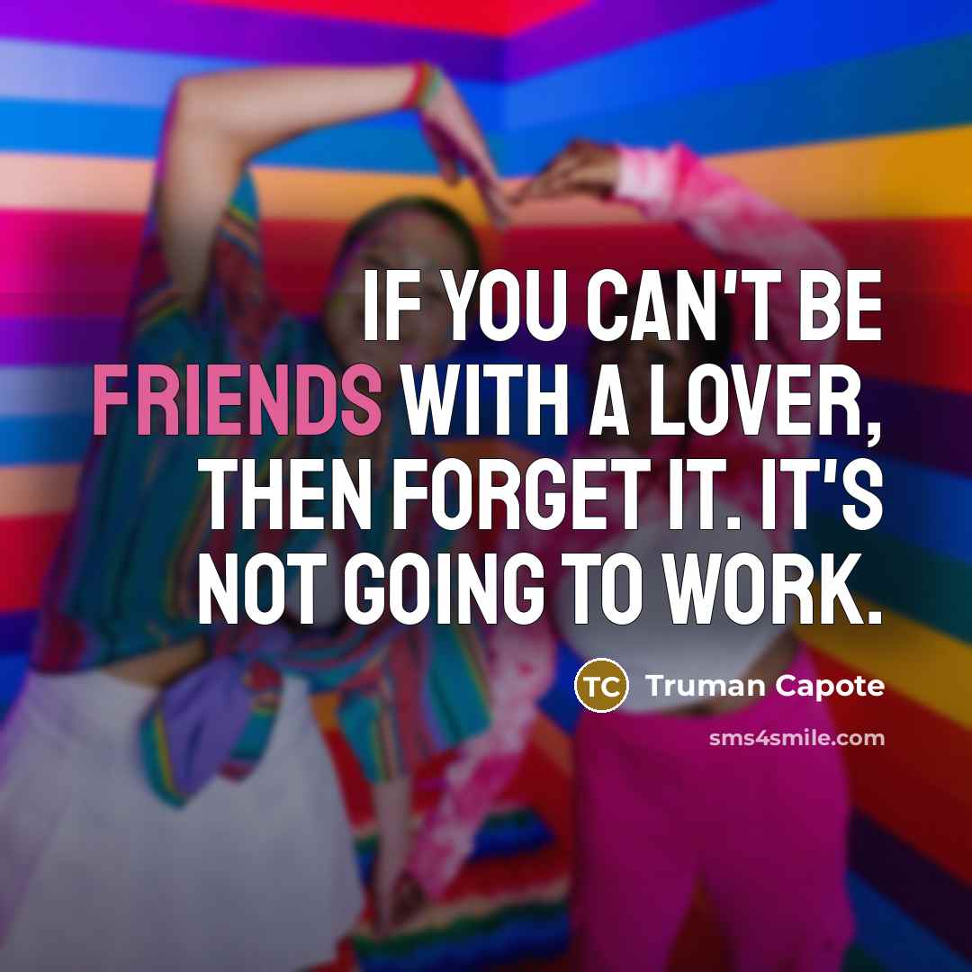 “If you can't be friends with a lover, then forget…” quote by Truman Capote
