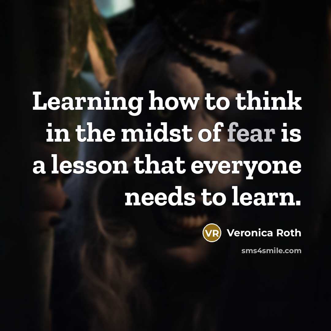 “Learning how to think in the midst of fear is…” quote by Veronica Roth