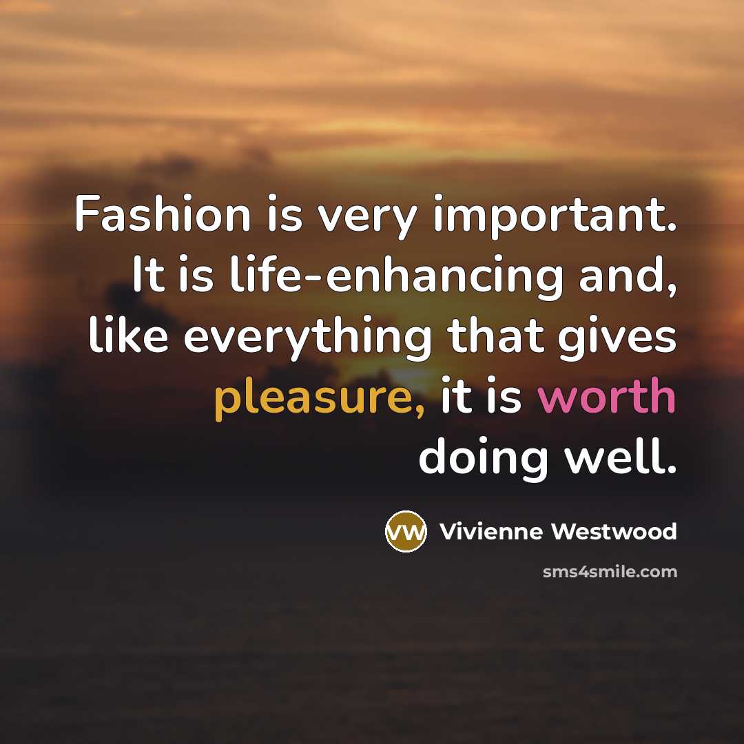 “Fashion is very important. It is life-enhancing and, like everything…” quote by Vivienne Westwood