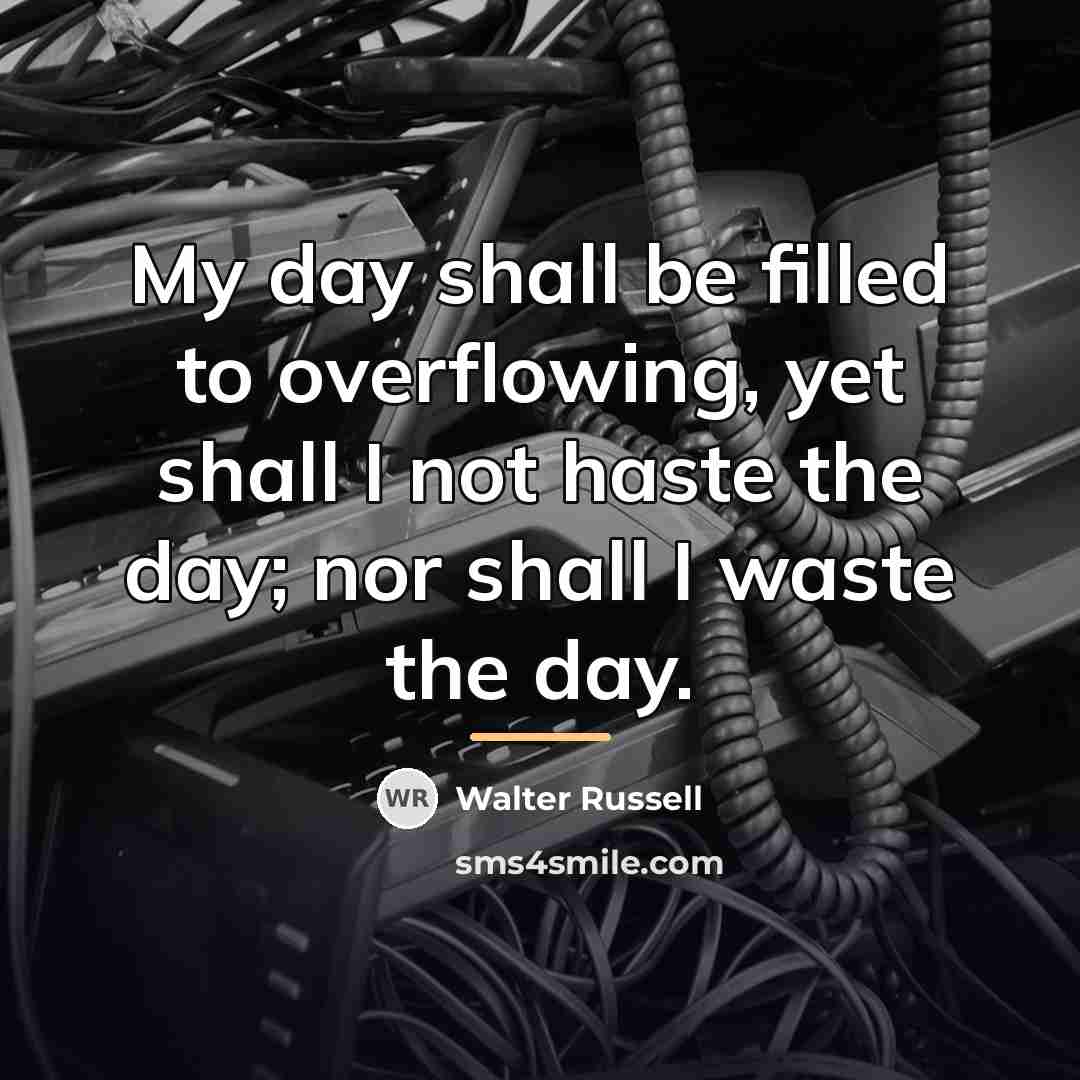 “My day shall be filled to overflowing, yet shall I…” quote by Walter Russell