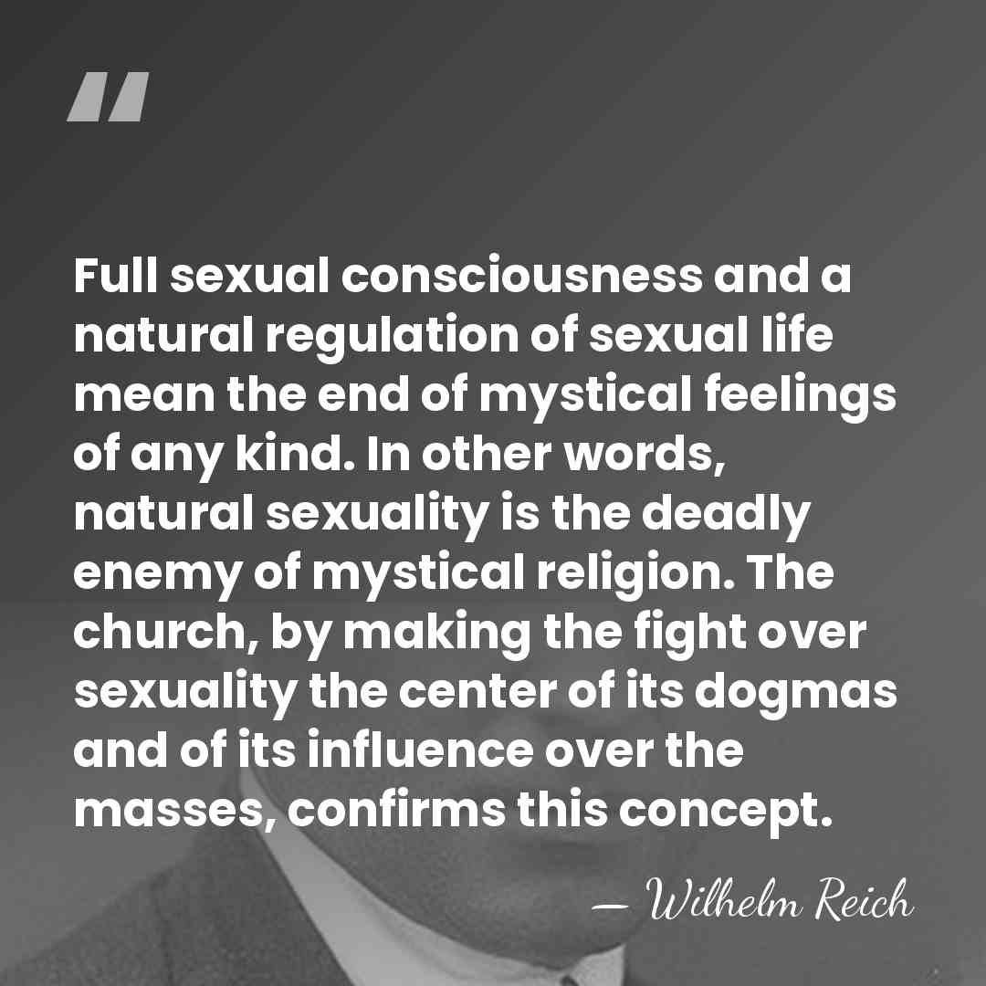 Full sexual consciousness and a natural regulation of sexual life mean the&hellip; - Wilhelm Reich