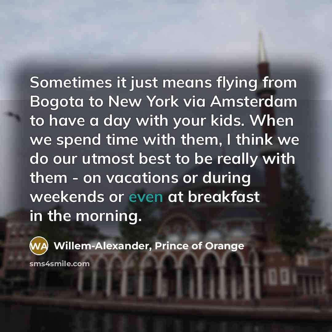 “Sometimes it just means flying from Bogota to New York…” quote by Willem-Alexander, Prince of Orange