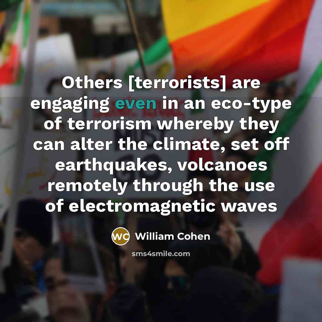 “Others [terrorists] are engaging even in an eco-type of terrorism…” quote by William Cohen