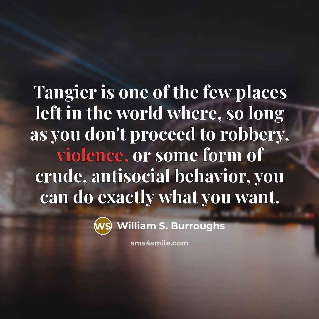 “Tangier is one of the few places left in the…” quote by William S. Burroughs