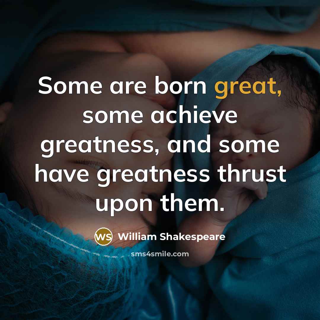 “Some are born great, some achieve greatness, and some have…” quote by William Shakespeare