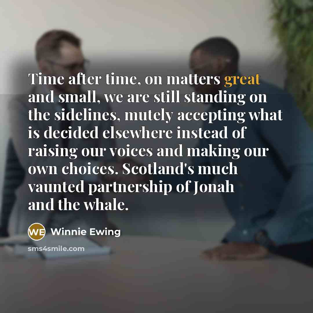 “Time after time, on matters great and small, we are…” quote by Winnie Ewing