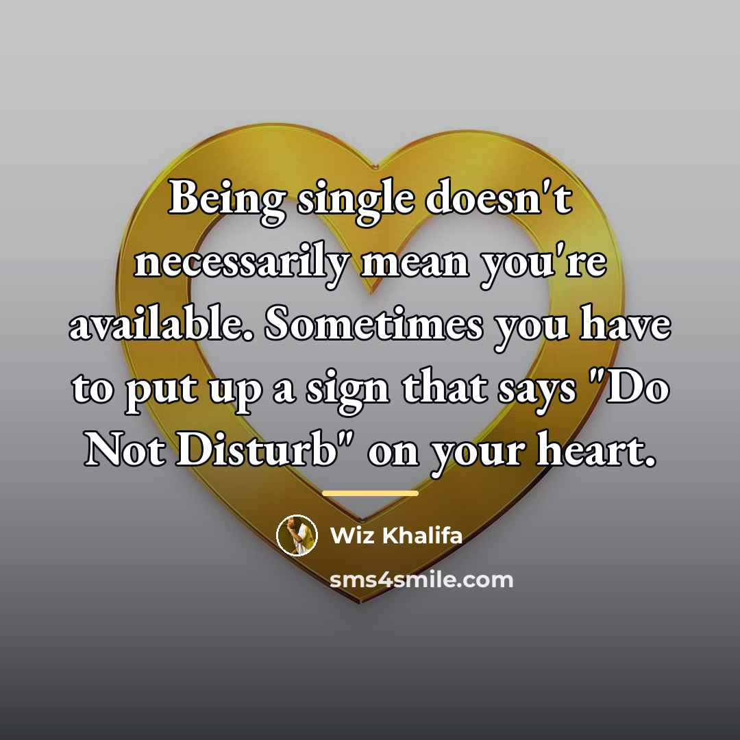 “Being single doesn't necessarily mean you're available. Sometimes you have…” quote by Wiz Khalifa