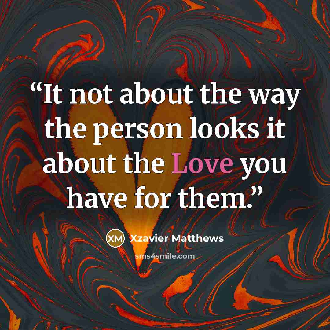 “It not about the way the person looks it about the Love you have for them.” quote by Xzavier Matthews