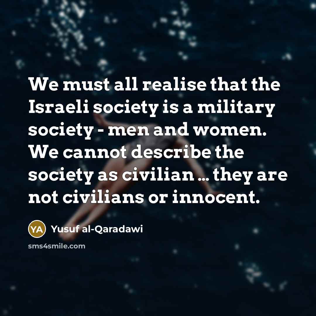 “We must all realise that the Israeli society is a…” quote by Yusuf al-Qaradawi
