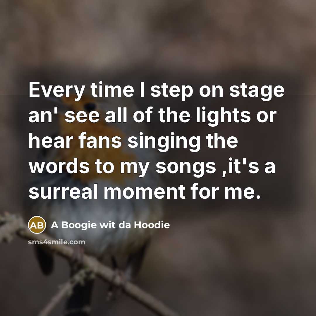 “Every time I step on stage an' see all of…” quote by A Boogie wit da Hoodie