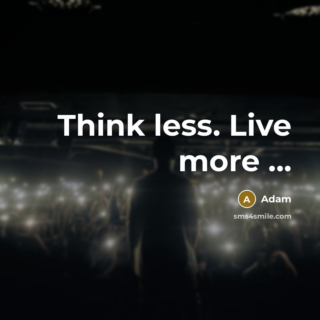 “Think less. Live more ...” quote by Adam