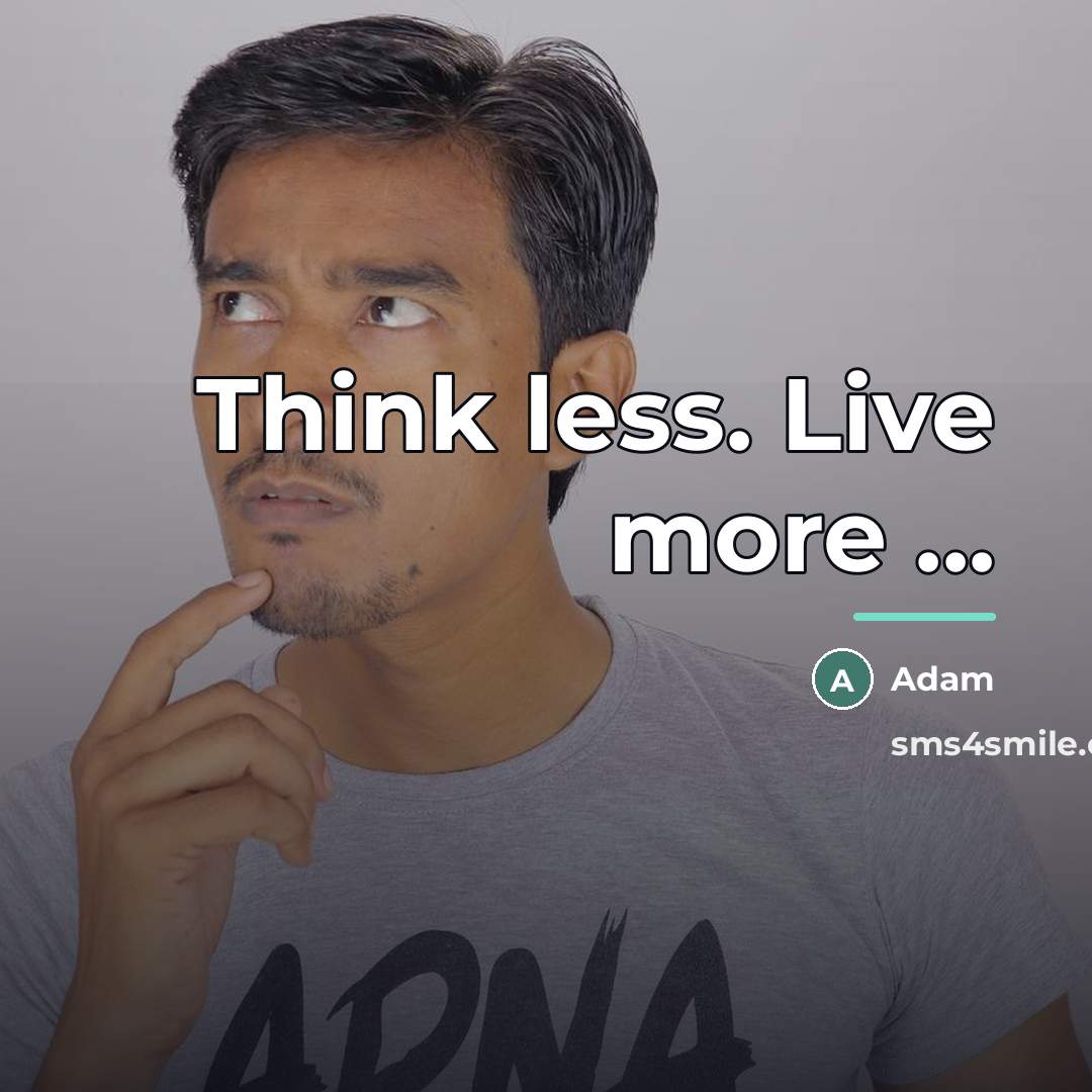 “Think less. Live more ...…” quote by Adam