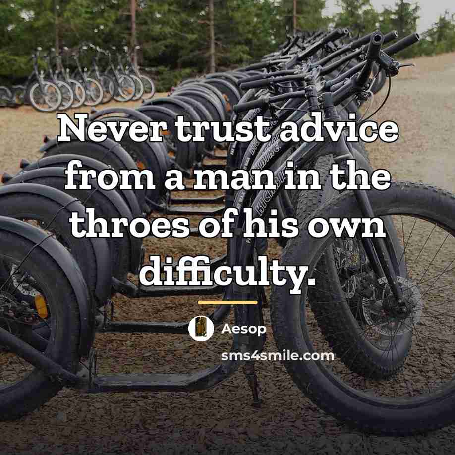 “Never trust advice from a man in the throes of…” quote by Aesop
