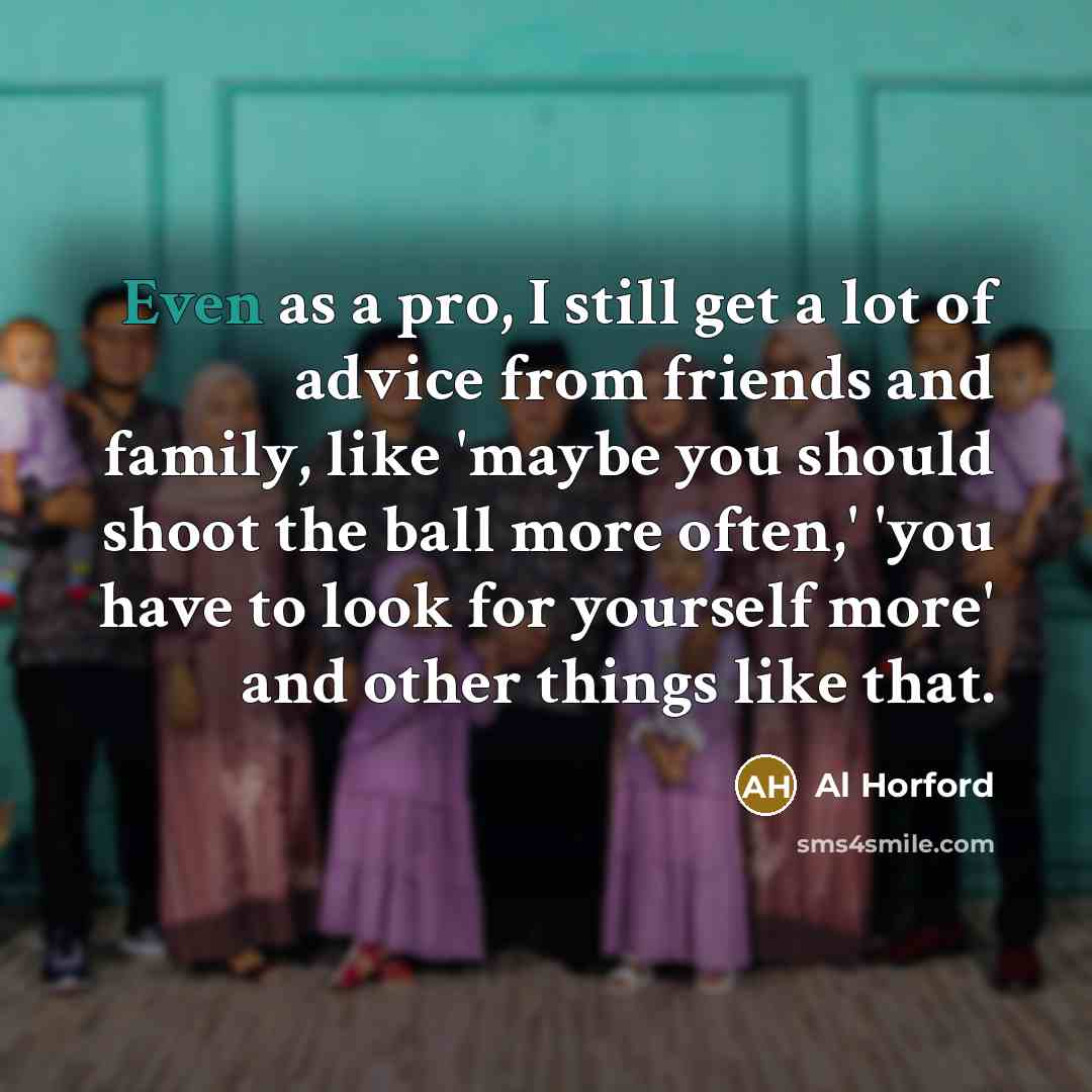 “Even as a pro, I still get a lot of…” quote by Al Horford