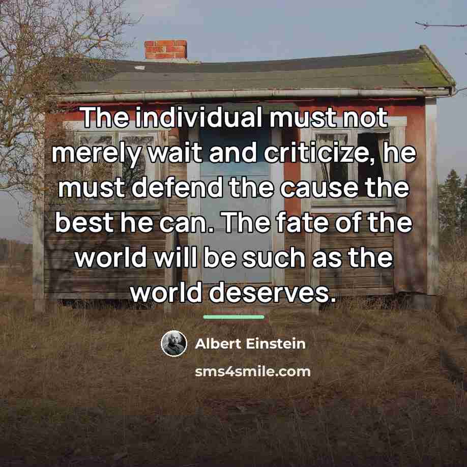 “The individual must not merely wait and criticize, he must…” quote by Albert Einstein