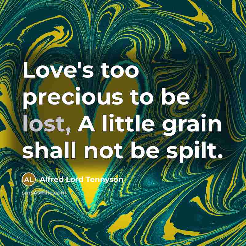 “Love's too precious to be lost, A little grain shall…” quote by Alfred Lord Tennyson