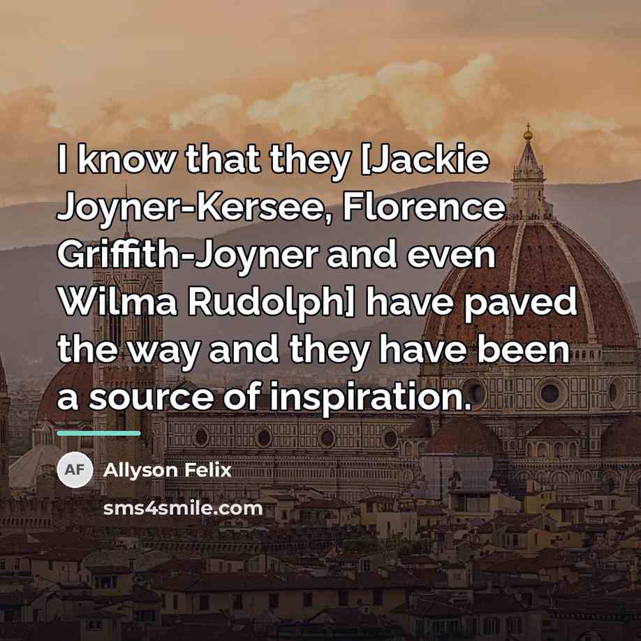 “I know that they [Jackie Joyner-Kersee, Florence Griffith-Joyner and even…” quote by Allyson Felix