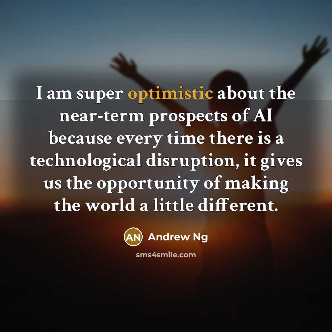 “I am super optimistic about the near-term prospects of AI…” quote by Andrew Ng