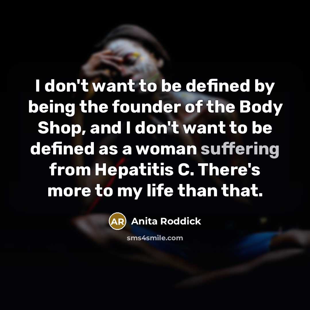 “I don't want to be defined by being the founder…” quote by Anita Roddick