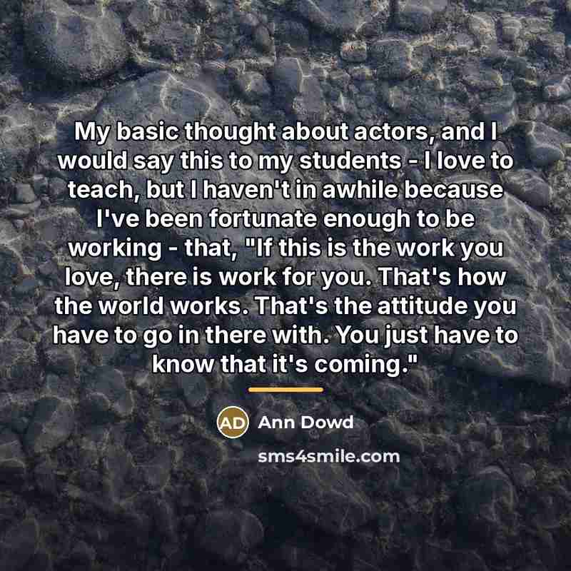 “My basic thought about actors, and I would say this…” quote by Ann Dowd