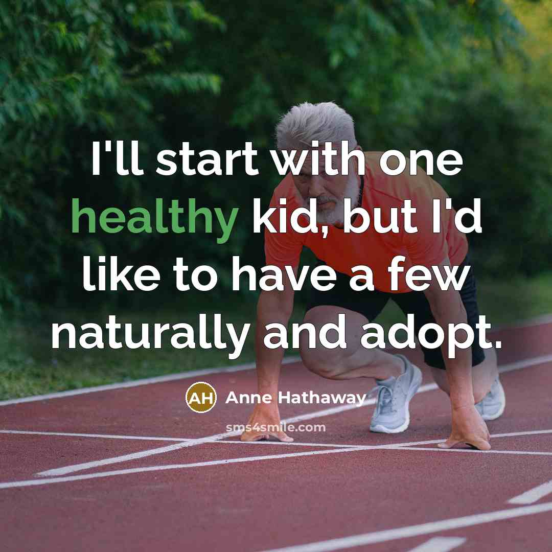 “I'll start with one healthy kid, but I'd like to…” quote by Anne Hathaway