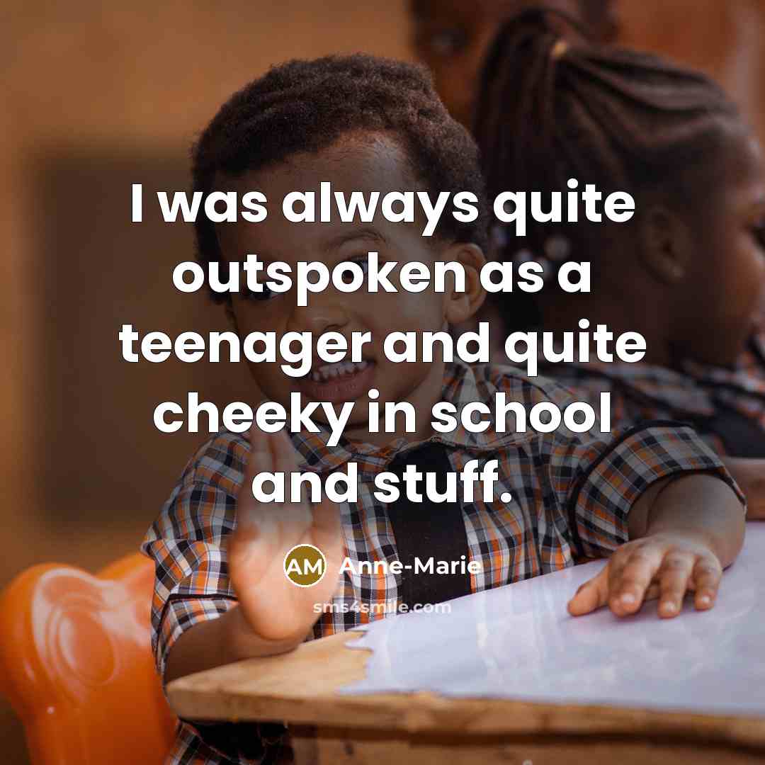 “I was always quite outspoken as a teenager and quite…” quote by Anne-Marie