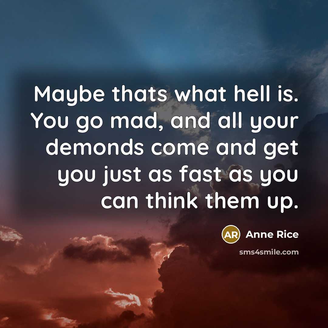 “Maybe thats what hell is. You go mad, and all…” quote by Anne Rice