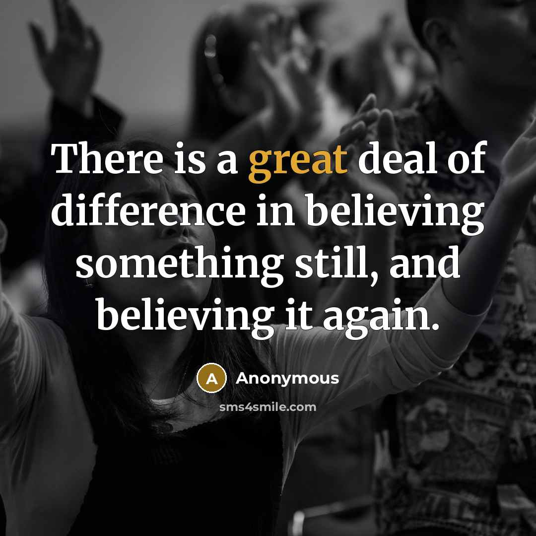 “There is a great deal of difference in believing something…” quote by Anonymous