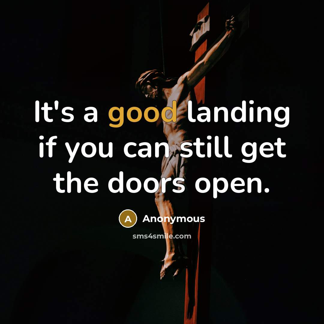 “It's a good landing if you can still get the doors open.” quote by Anonymous