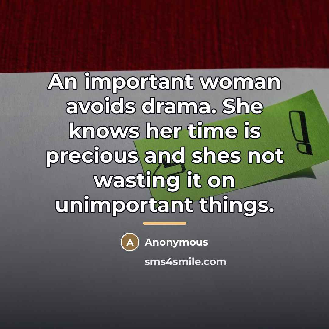 “An important woman avoids drama. She knows her time is…” quote by Anonymous