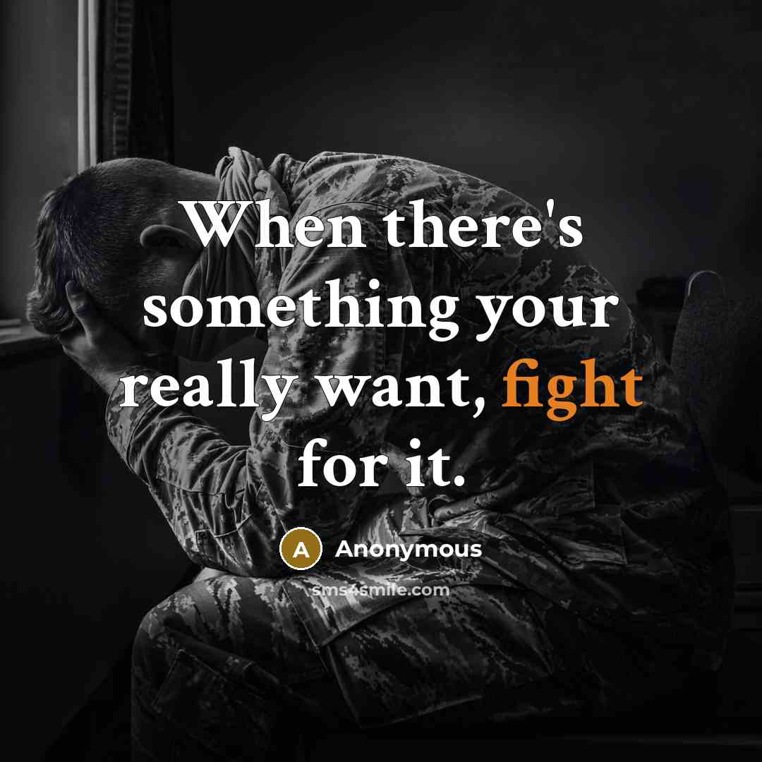 “When there's something your really want, fight for it.” quote by Anonymous