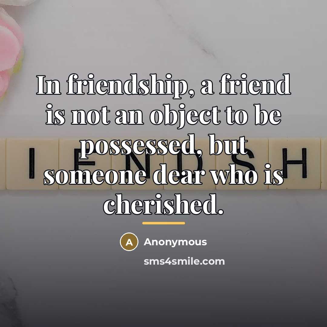 “In friendship, a friend is not an object to be…” quote by Anonymous