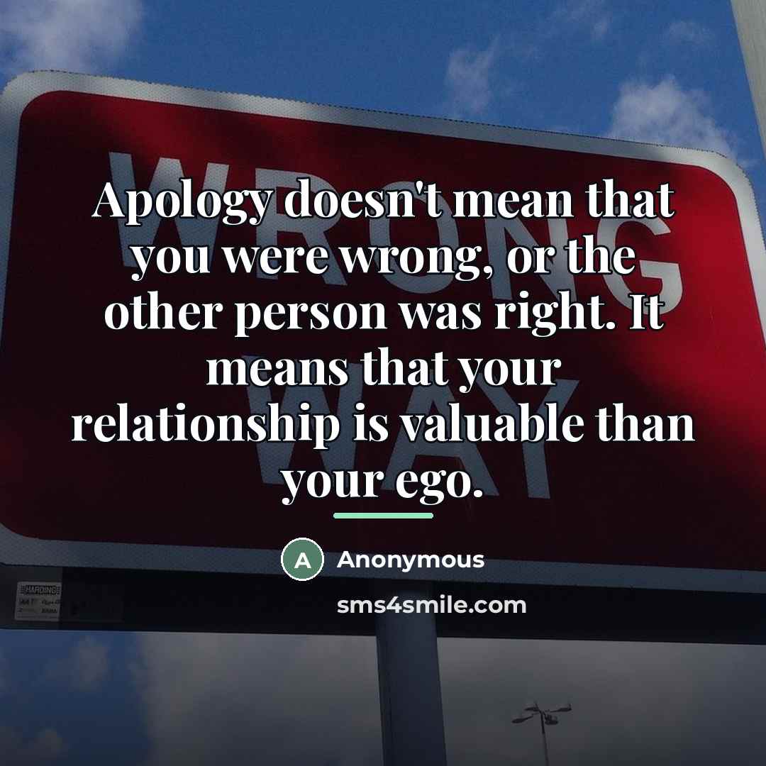 “Apology doesn't mean that you were wrong, or the other…” quote by Anonymous