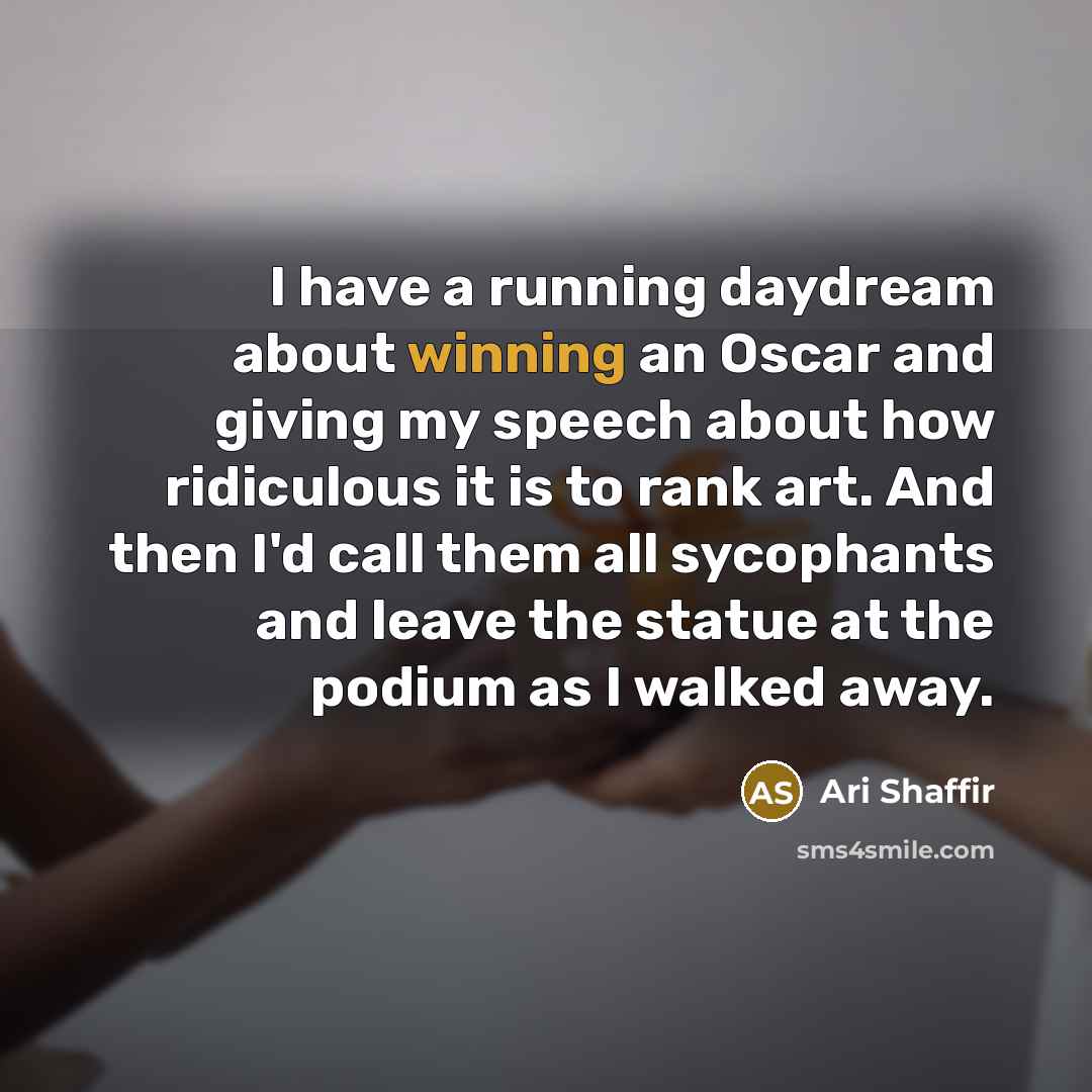 “I have a running daydream about winning an Oscar and…” quote by Ari Shaffir