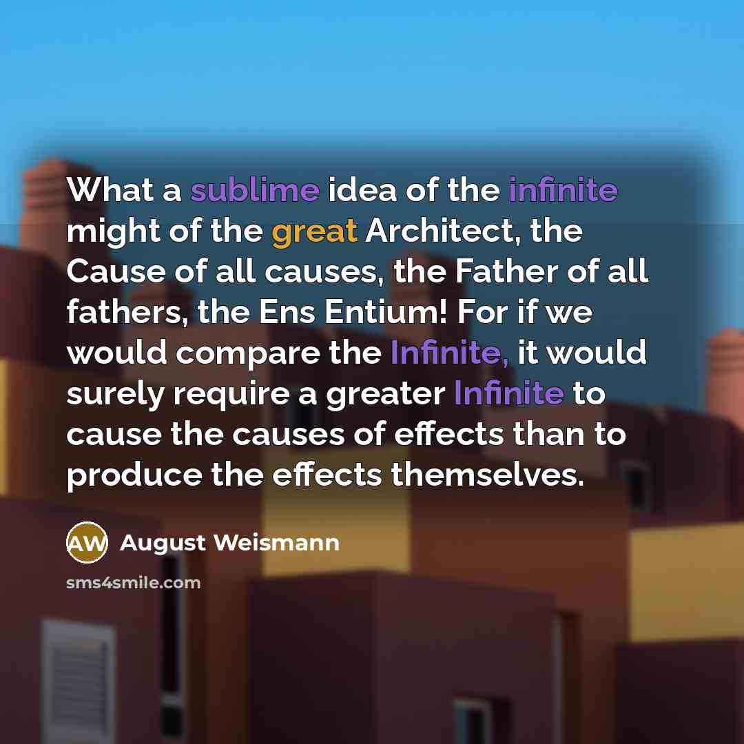 “What a sublime idea of the infinite might of the…” quote by August Weismann