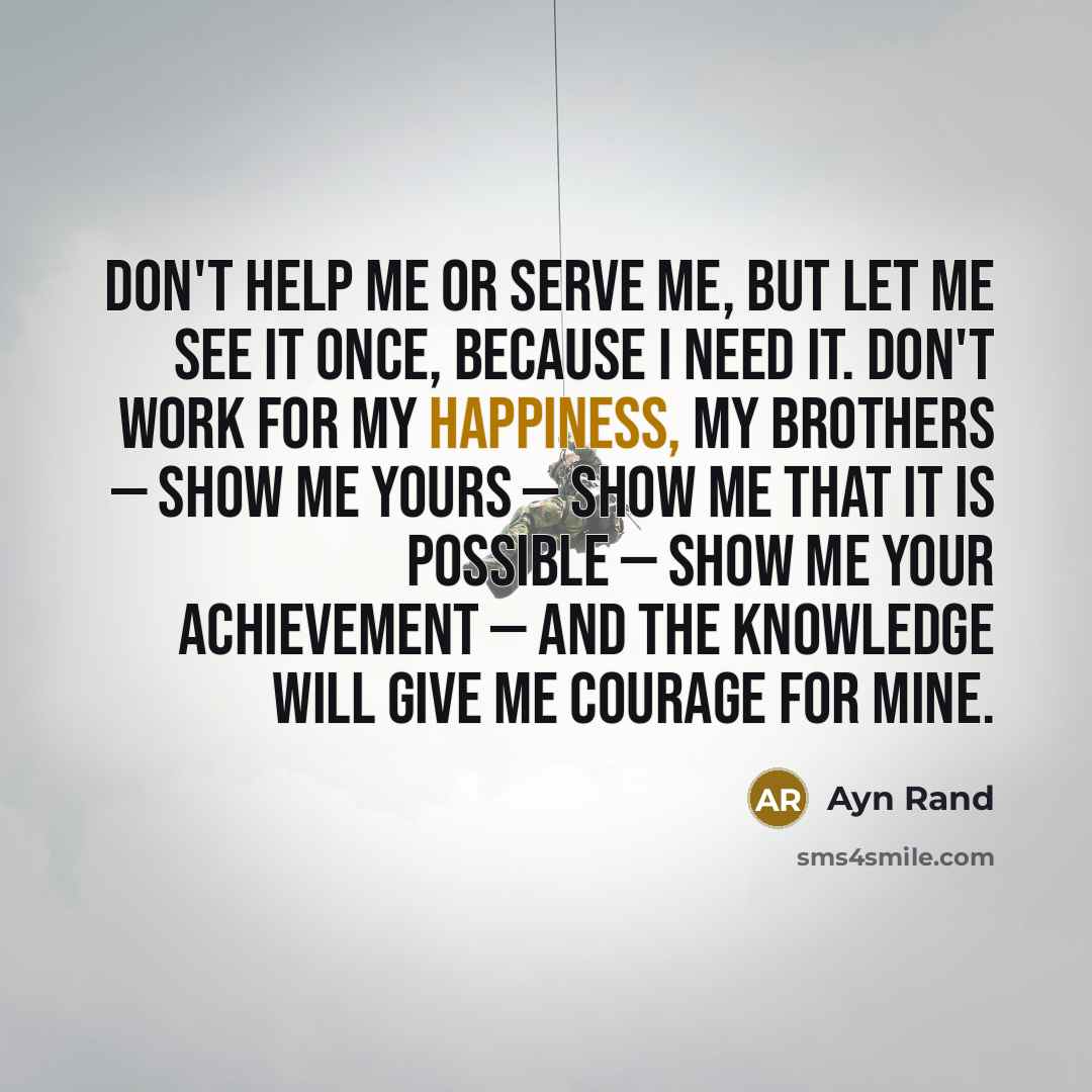“Don't help me or serve me, but let me see…” quote by Ayn Rand