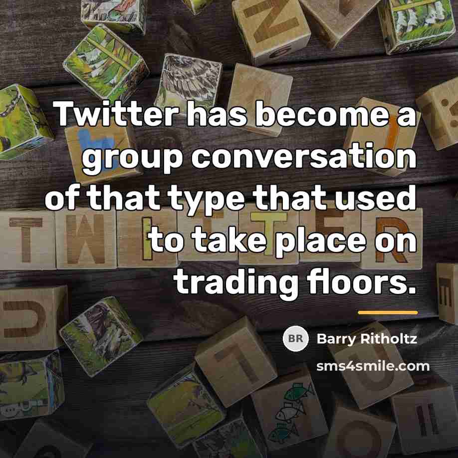 “Twitter has become a group conversation of that type that…” quote by Barry Ritholtz