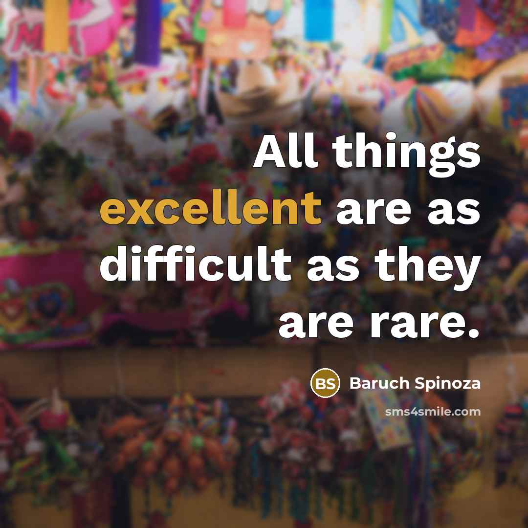“All things excellent are as difficult as they are rare.…” quote by Baruch Spinoza