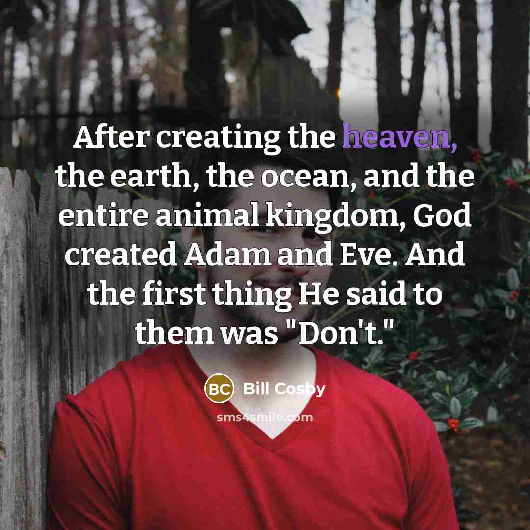 “After creating the heaven, the earth, the ocean, and the…” quote by Bill Cosby