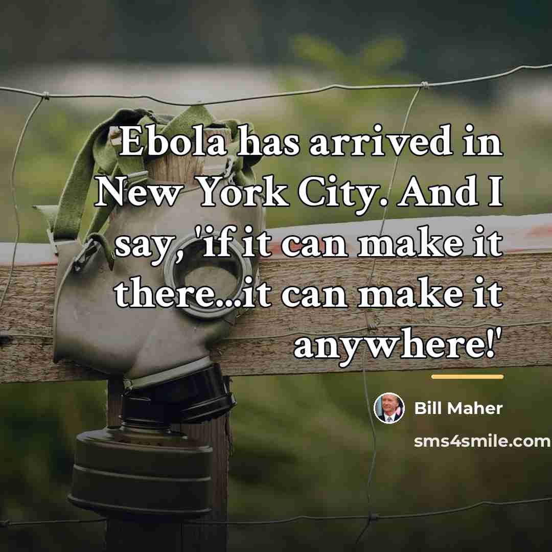 “Ebola has arrived in New York City. And I say,…” quote by Bill Maher